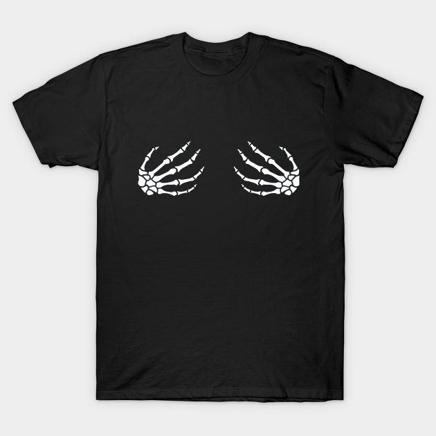 Skeleton hands on boobs - Skeleton Hands On Boobs - T-Shirt | TeePublic